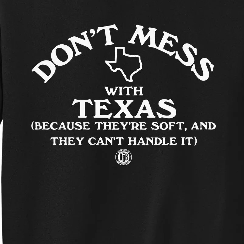 Dont Mess With Texas Because Theyre Soft And They Cant Handle It Tall Sweatshirt