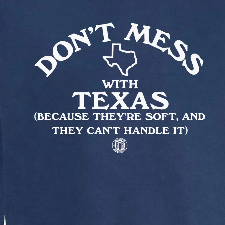 Dont Mess With Texas Because Theyre Soft And They Cant Handle It Garment-Dyed Sweatshirt