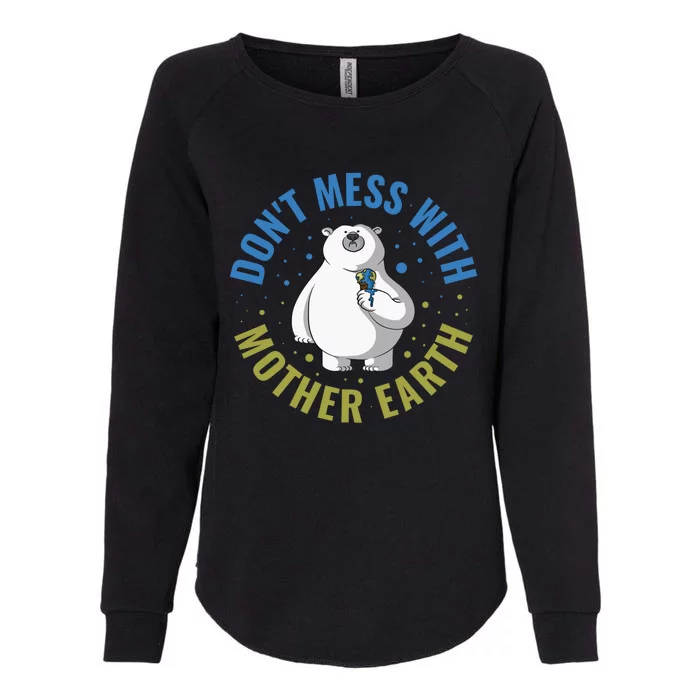 Dont Mess With Mother Earth Cute Gift Womens California Wash Sweatshirt