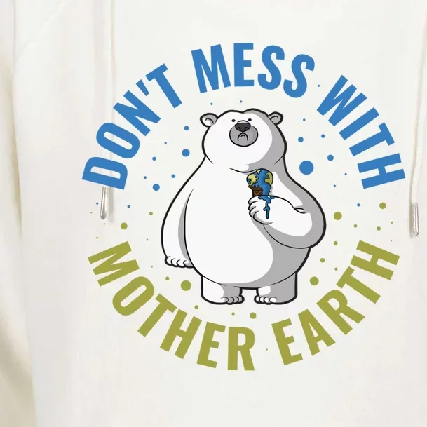 Dont Mess With Mother Earth Cute Gift Womens Funnel Neck Pullover Hood