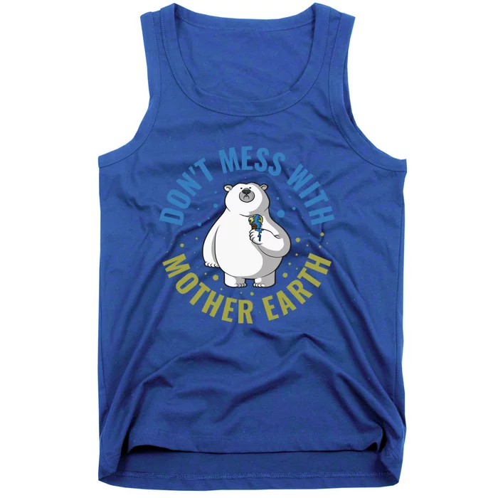 Dont Mess With Mother Earth Cute Gift Tank Top