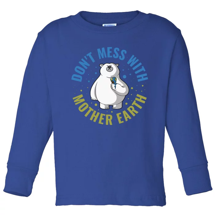 Dont Mess With Mother Earth Cute Gift Toddler Long Sleeve Shirt