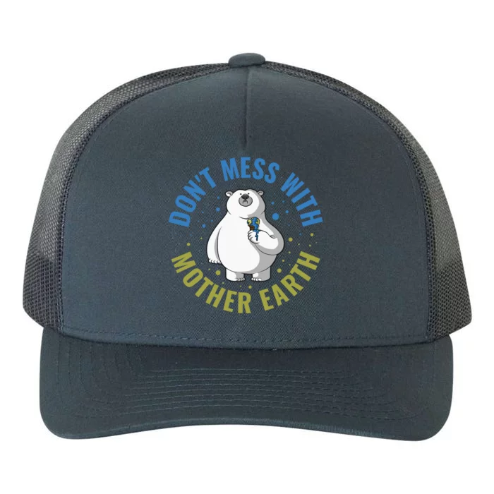 Dont Mess With Mother Earth Cute Gift Yupoong Adult 5-Panel Trucker Hat