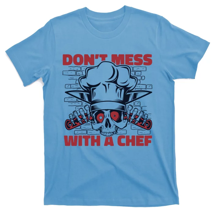 Dont Mess With A Chef Chef De Cuisine Sous Chef Cook Chef Gift T-Shirt