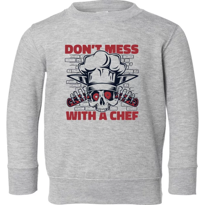 Dont Mess With A Chef Chef De Cuisine Sous Chef Cook Chef Gift Toddler Sweatshirt