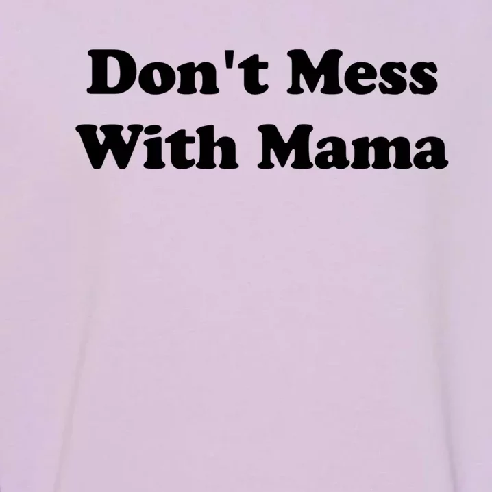 Don't Mess With Mama Gift Tops Blessed Wife Mom Boss Great Gift Garment-Dyed Sweatshirt