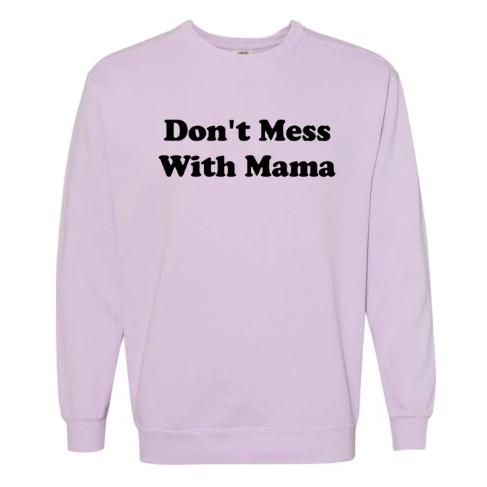 Don't Mess With Mama Gift Tops Blessed Wife Mom Boss Great Gift Garment-Dyed Sweatshirt