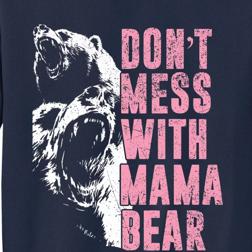 Don't Mess With Mama Bear Funny Mama Bear Tall Sweatshirt