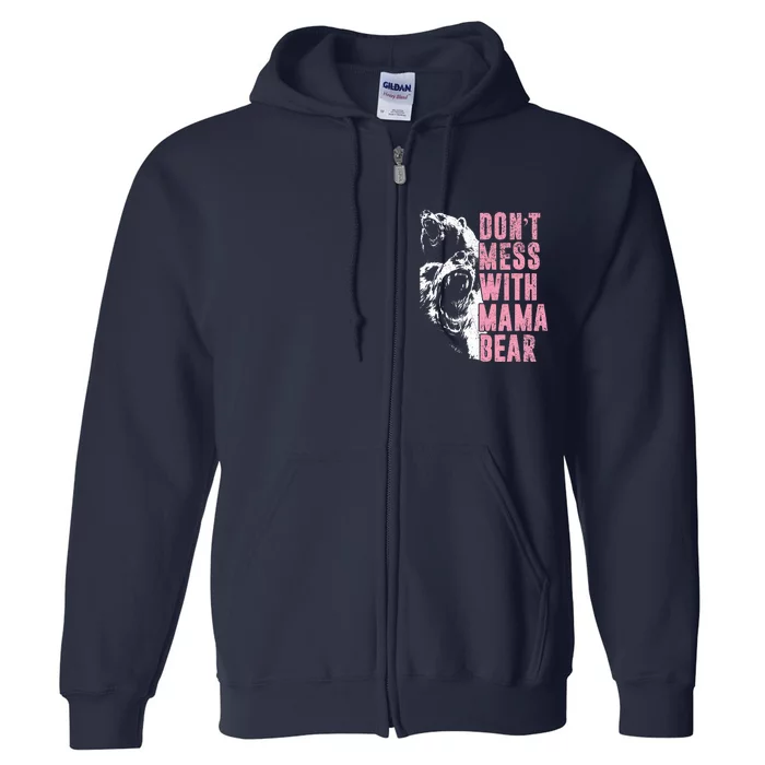 Don't Mess With Mama Bear Funny Mama Bear Full Zip Hoodie