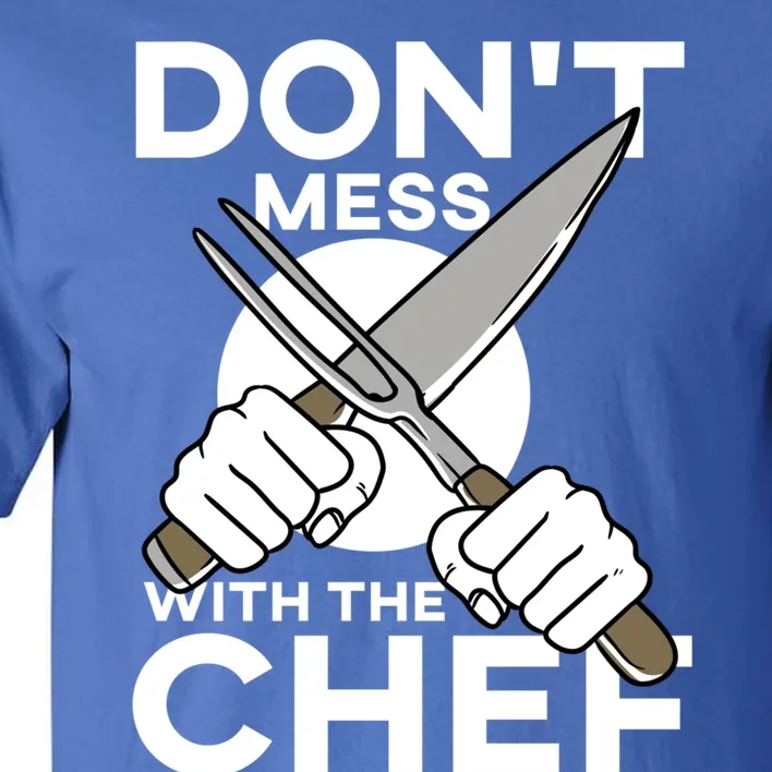 Dont Mess With The Chef Cook Cooking Restaurant Gift Tall T-Shirt