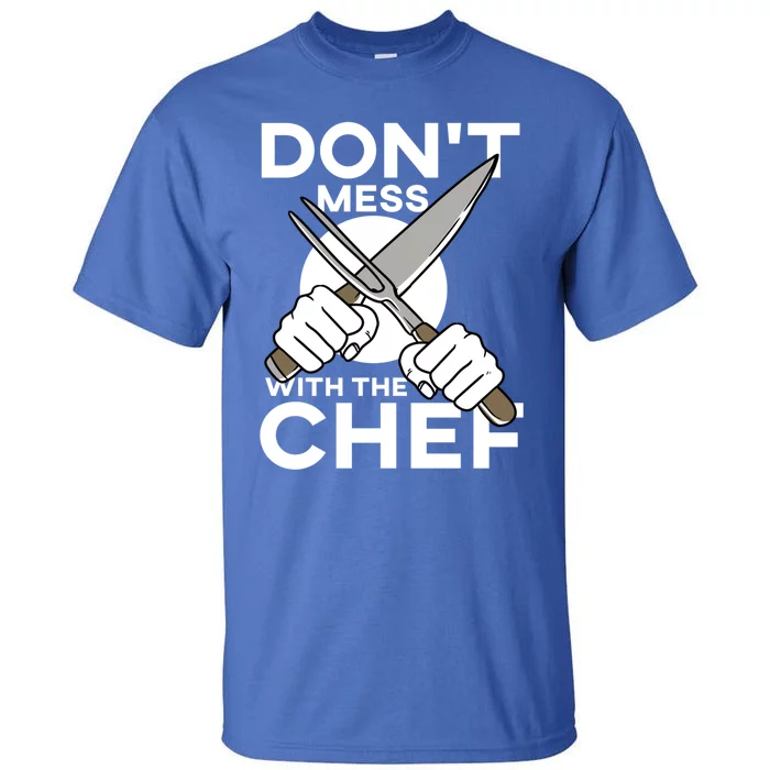 Dont Mess With The Chef Cook Cooking Restaurant Gift Tall T-Shirt