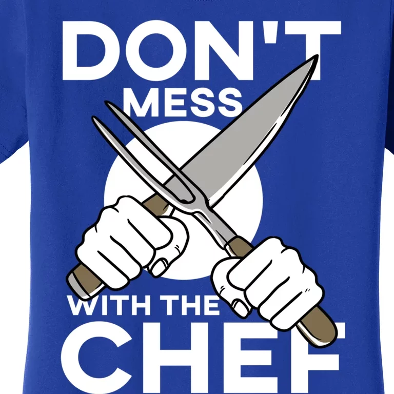 Dont Mess With The Chef Cook Cooking Restaurant Gift Women's T-Shirt