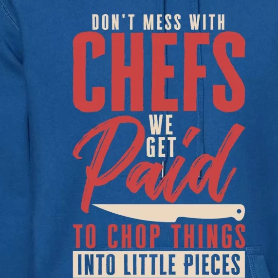 Dont Mess With Chefs Cook Pastry Gourmet Commis Meaningful Gift Premium Hoodie