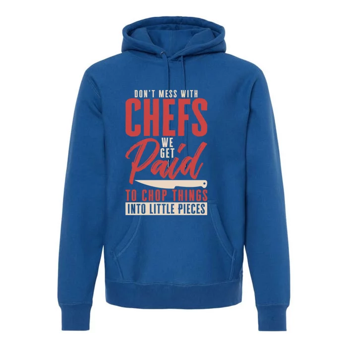 Dont Mess With Chefs Cook Pastry Gourmet Commis Meaningful Gift Premium Hoodie