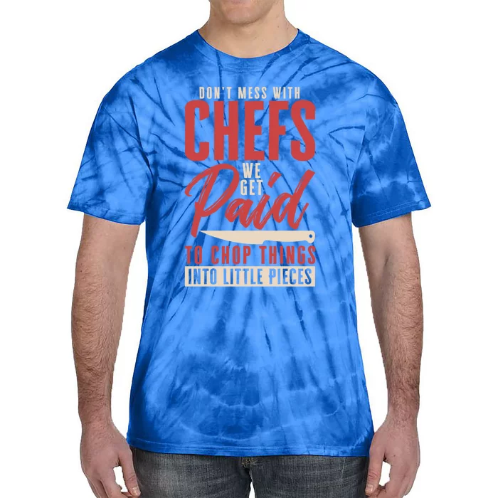 Dont Mess With Chefs Cook Pastry Gourmet Commis Meaningful Gift Tie-Dye T-Shirt