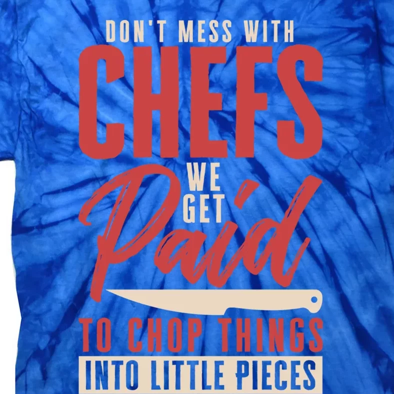 Dont Mess With Chefs Cook Pastry Gourmet Commis Meaningful Gift Tie-Dye T-Shirt