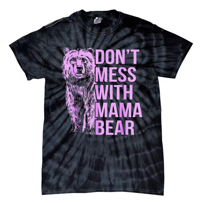 Don't Mess with Mama Bear. Tie-Dye T-Shirt