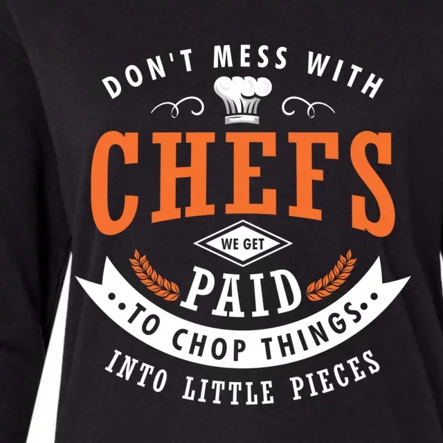 Dont Mess With Chefs We Get Paid To Chop Things Chef Cook Gift Womens Cotton Relaxed Long Sleeve T-Shirt