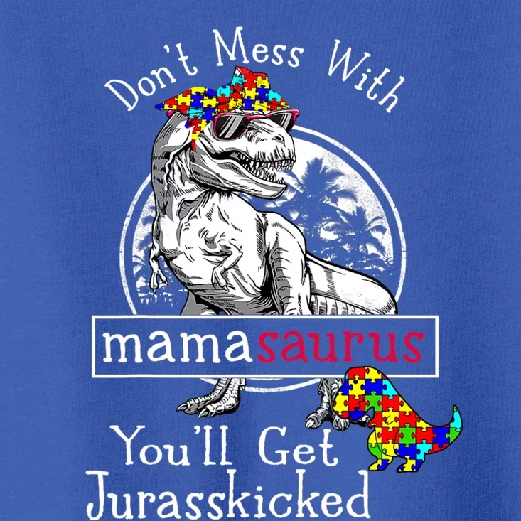 Don't Mess With Mamasaurus Autism Funny Autism Mom Gift Toddler T-Shirt