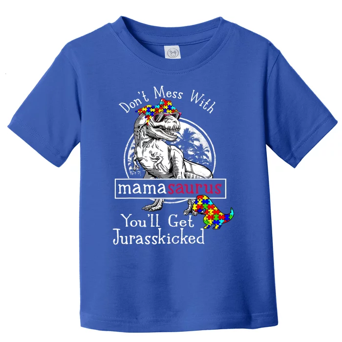 Don't Mess With Mamasaurus Autism Funny Autism Mom Gift Toddler T-Shirt