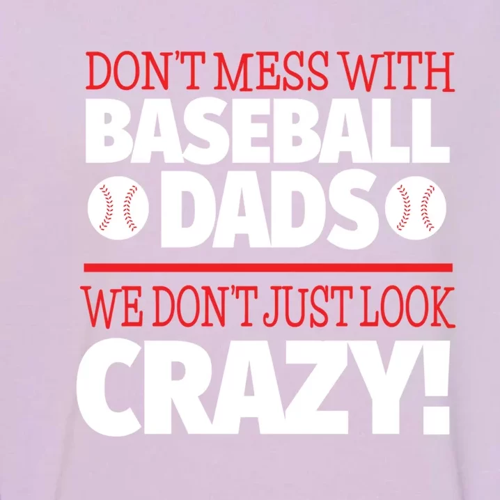 Don't Mess With Baseball Dads Gift Crazy Baseball Dad Cute Gift Garment-Dyed Sweatshirt