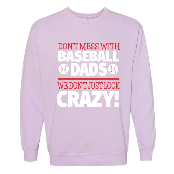 Don't Mess With Baseball Dads Gift Crazy Baseball Dad Cute Gift Garment-Dyed Sweatshirt