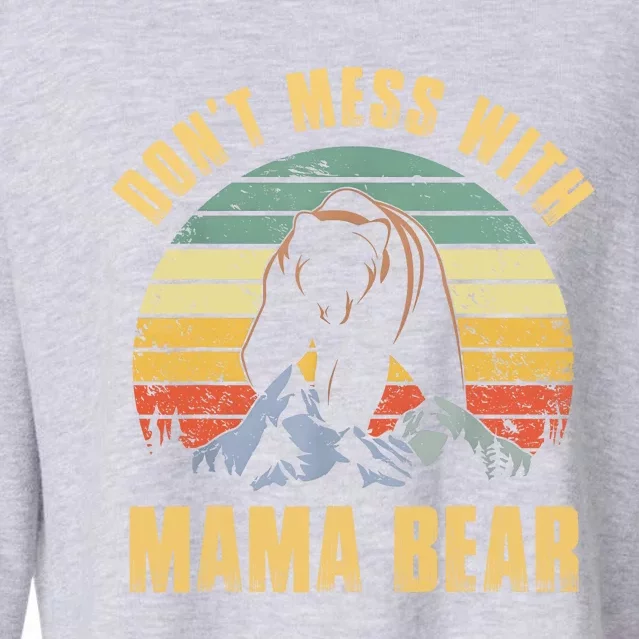 Dont Mess With Mama Bear Mothers Day For Mom Mama Cropped Pullover Crew