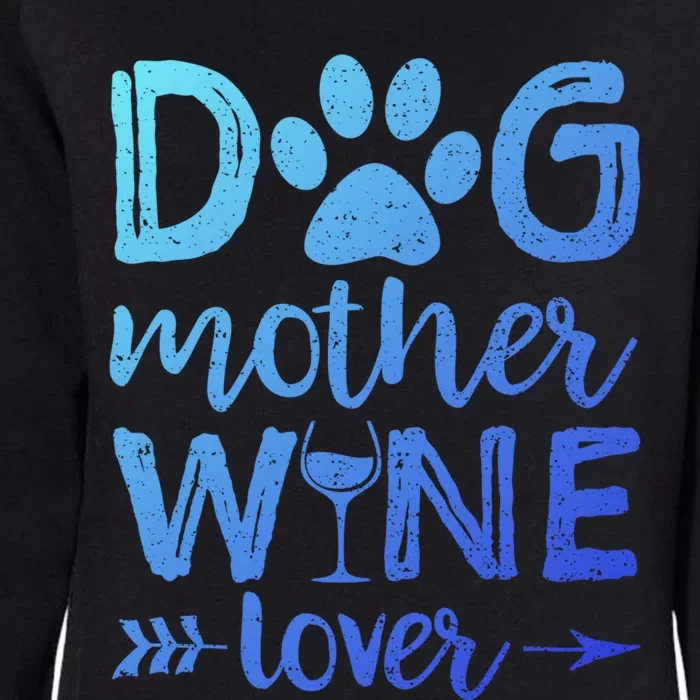 Dog Mother Wine Lover Gift Dog Mom Wine MotherS Day Gift Womens California Wash Sweatshirt