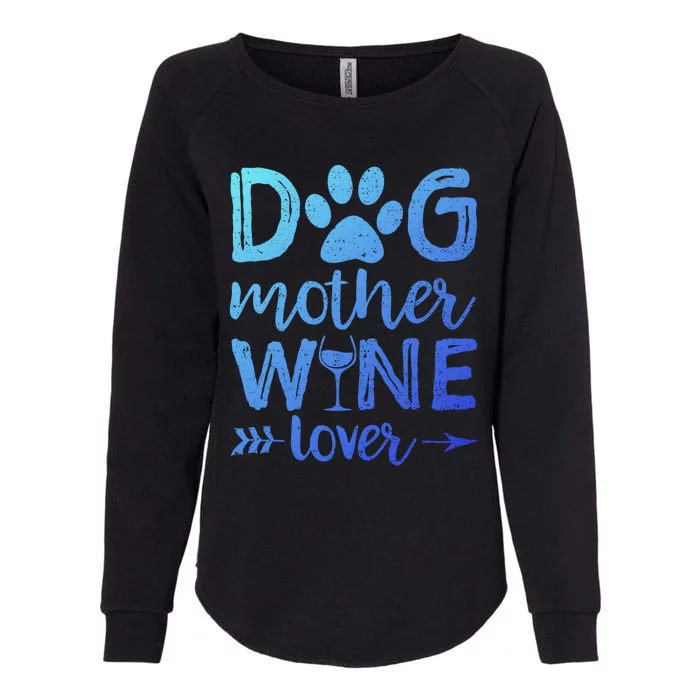 Dog Mother Wine Lover Gift Dog Mom Wine MotherS Day Gift Womens California Wash Sweatshirt