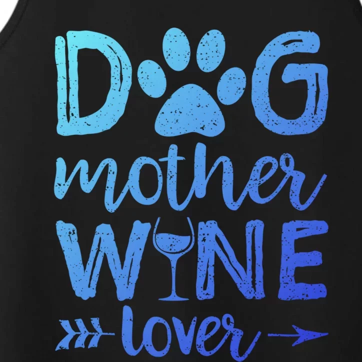 Dog Mother Wine Lover Gift Dog Mom Wine MotherS Day Gift Performance Tank