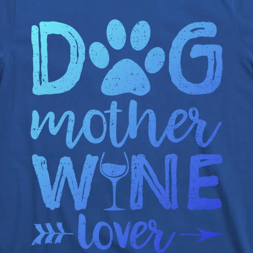 Dog Mother Wine Lover Gift Dog Mom Wine MotherS Day Gift T-Shirt