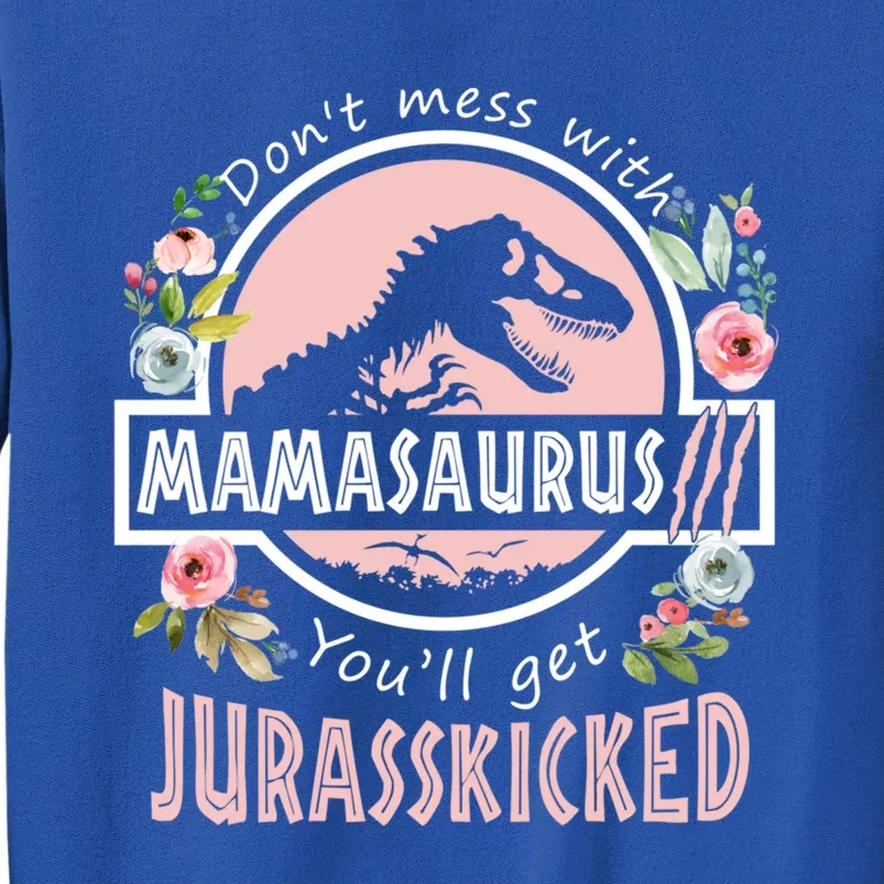 Don't Mess With Mamasaurus T Rex Dinosaur Mom Mothers Day Gift Tall Sweatshirt