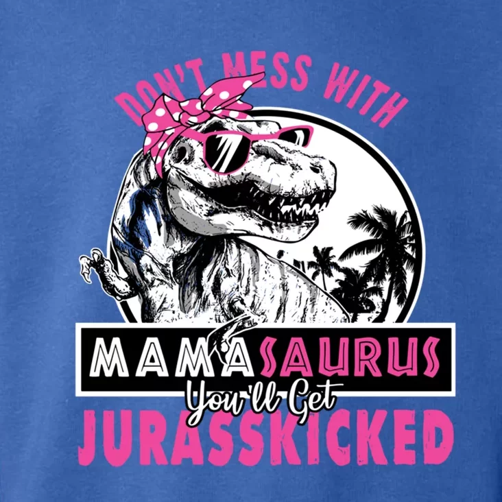 Don't Mess With Mamasaurus You'll Get Jurasskicked Gift Toddler Hoodie