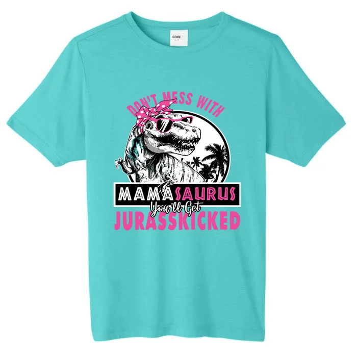 Don't Mess With Mamasaurus You'll Get Jurasskicked Gift ChromaSoft Performance T-Shirt