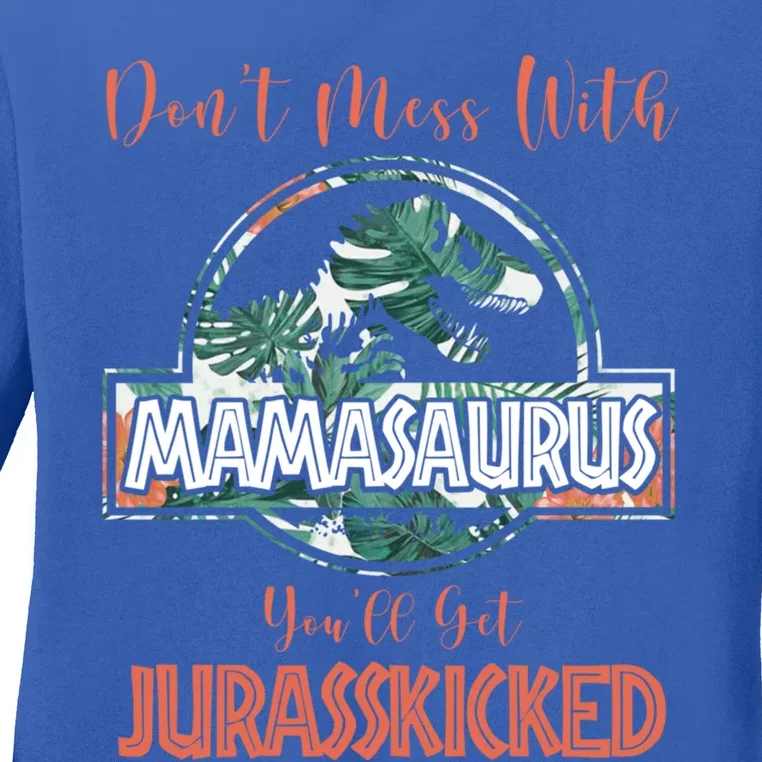 Don't Mess With Mamasaurus You'll Get Jurasskicked Gift Ladies Long Sleeve Shirt