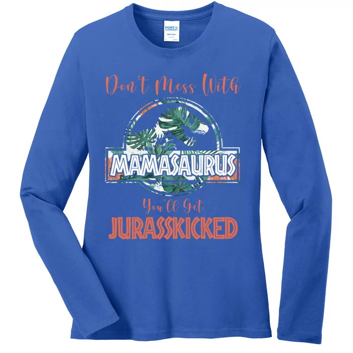 Don't Mess With Mamasaurus You'll Get Jurasskicked Gift Ladies Long Sleeve Shirt