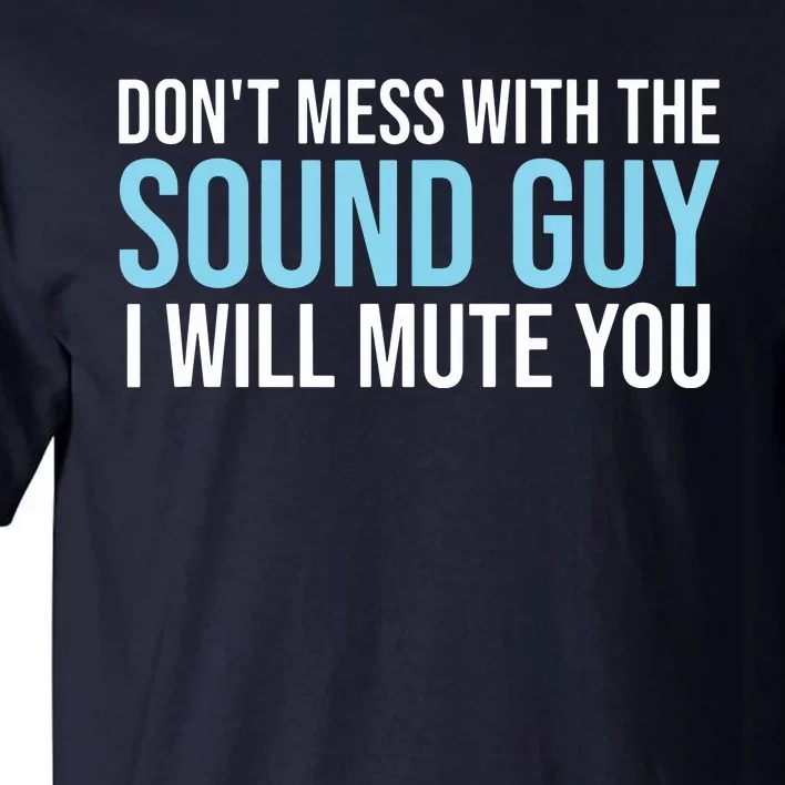 Dont Mess With The Sound Guy Shirts Sound Engineer Shirts Tall T-Shirt