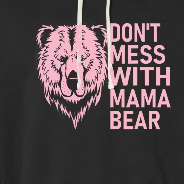 Don't Mess With Mama Bear Funny Mama Bear Mothers Day Garment-Dyed Fleece Hoodie