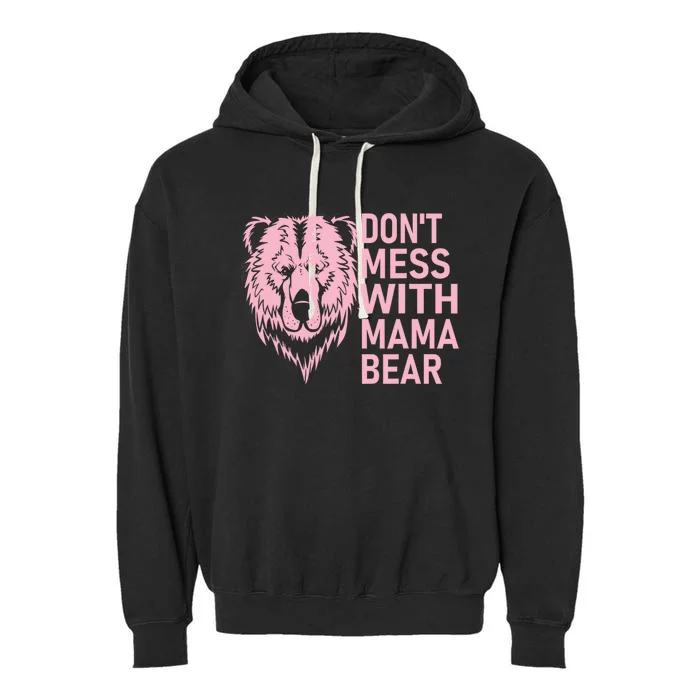 Don't Mess With Mama Bear Funny Mama Bear Mothers Day Garment-Dyed Fleece Hoodie