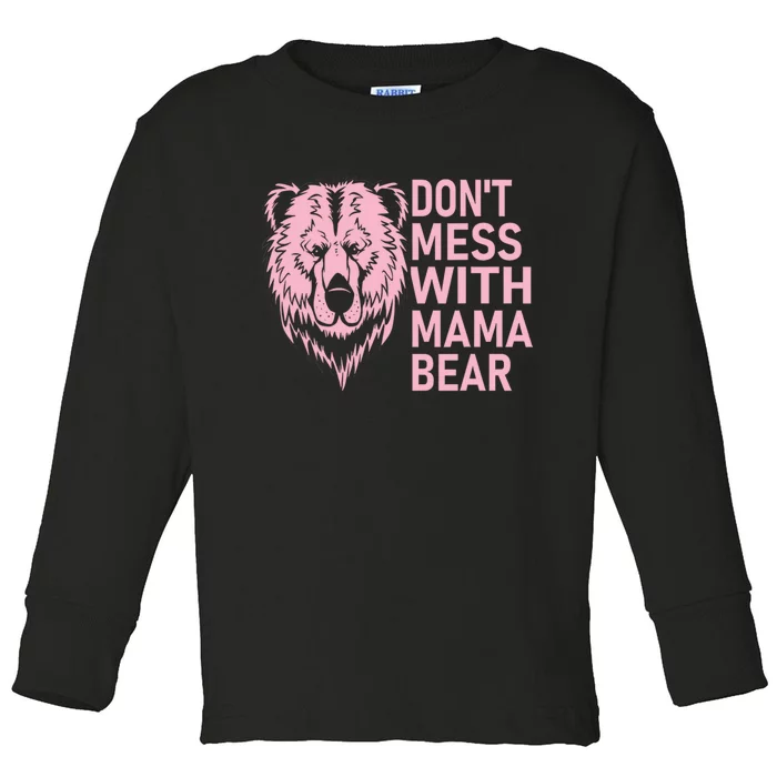 Don't Mess With Mama Bear Funny Mama Bear Mothers Day Toddler Long Sleeve Shirt