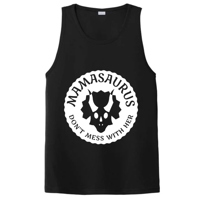 Don't Mess With Mamasaurus Funny Cute And Moms Gift Performance Tank