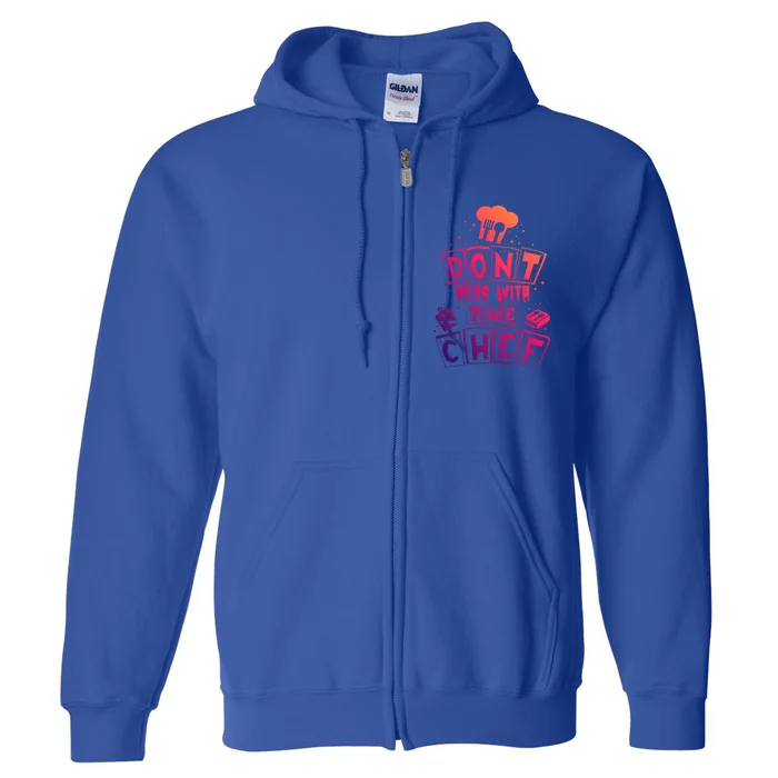 Dont Mess With The Chef Gift Full Zip Hoodie