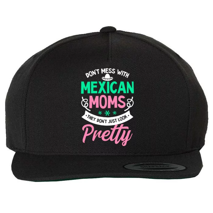 Don't Mess With Mexican Moms Mothers Day Design Cinco De May Gift Wool Snapback Cap