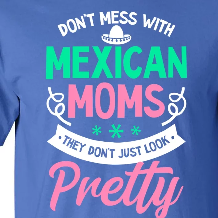 Don't Mess With Mexican Moms Mothers Day Design Cinco De May Gift Tall T-Shirt