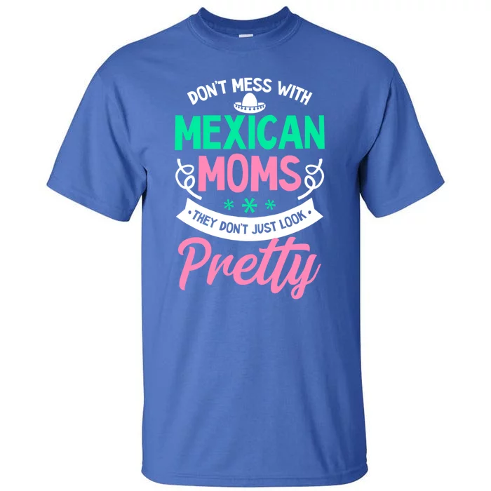 Don't Mess With Mexican Moms Mothers Day Design Cinco De May Gift Tall T-Shirt