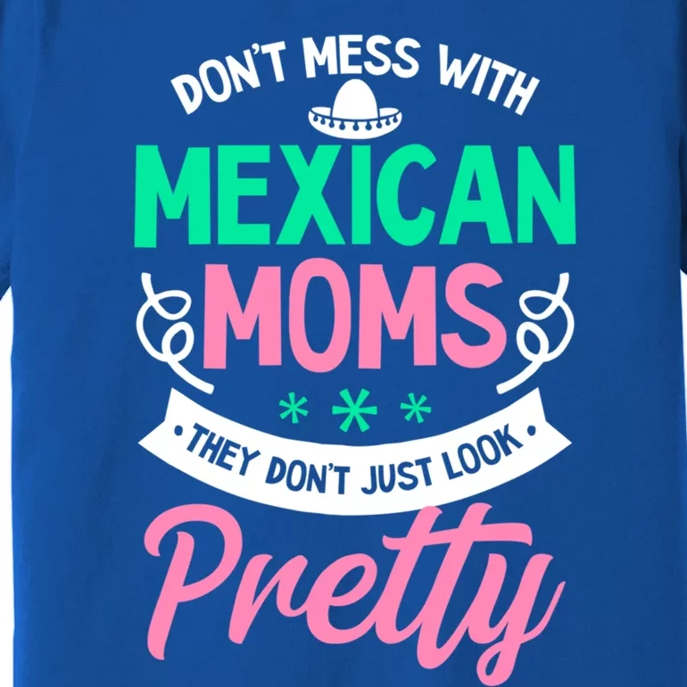 Don't Mess With Mexican Moms Mothers Day Design Cinco De May Gift Premium T-Shirt