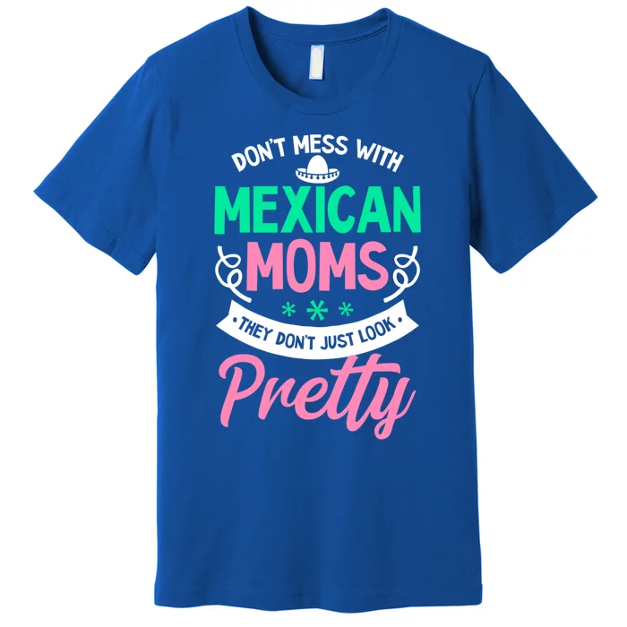 Don't Mess With Mexican Moms Mothers Day Design Cinco De May Gift Premium T-Shirt