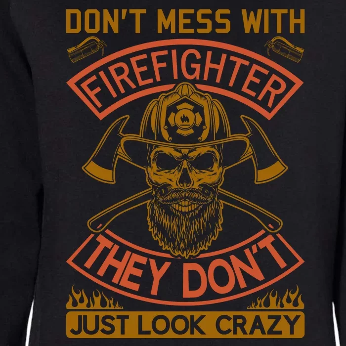 Don't Mess With Firefighter They Don't Just Look Crazy Womens California Wash Sweatshirt