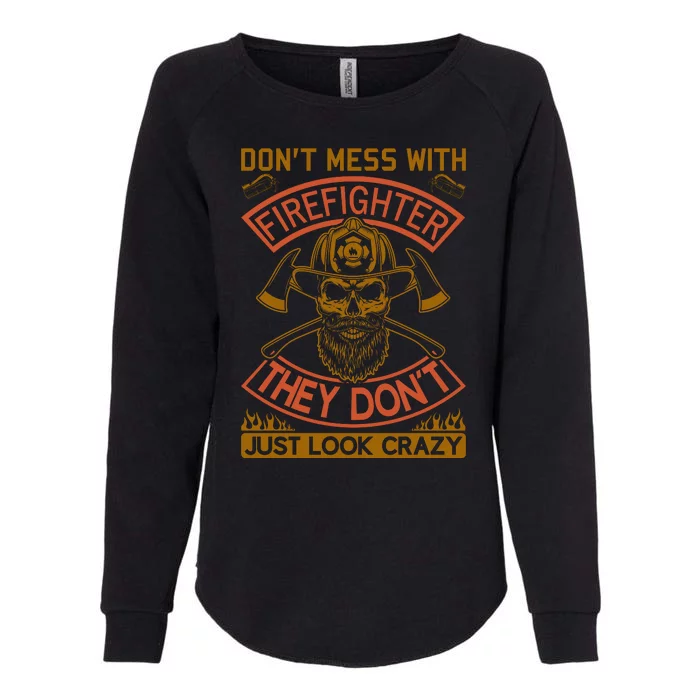 Don't Mess With Firefighter They Don't Just Look Crazy Womens California Wash Sweatshirt