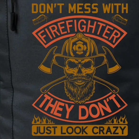 Don't Mess With Firefighter They Don't Just Look Crazy Daily Commute Backpack